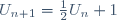 U_{n+1}=\frac{1}{2}U_n + 1